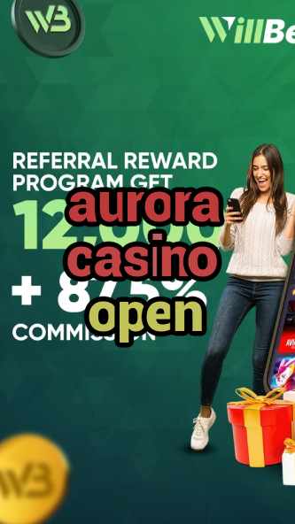 aurora casino open-casinocodes2021.igamblinglist.com