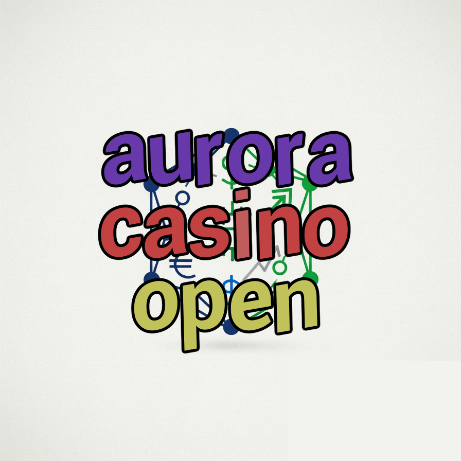 aurora casino open